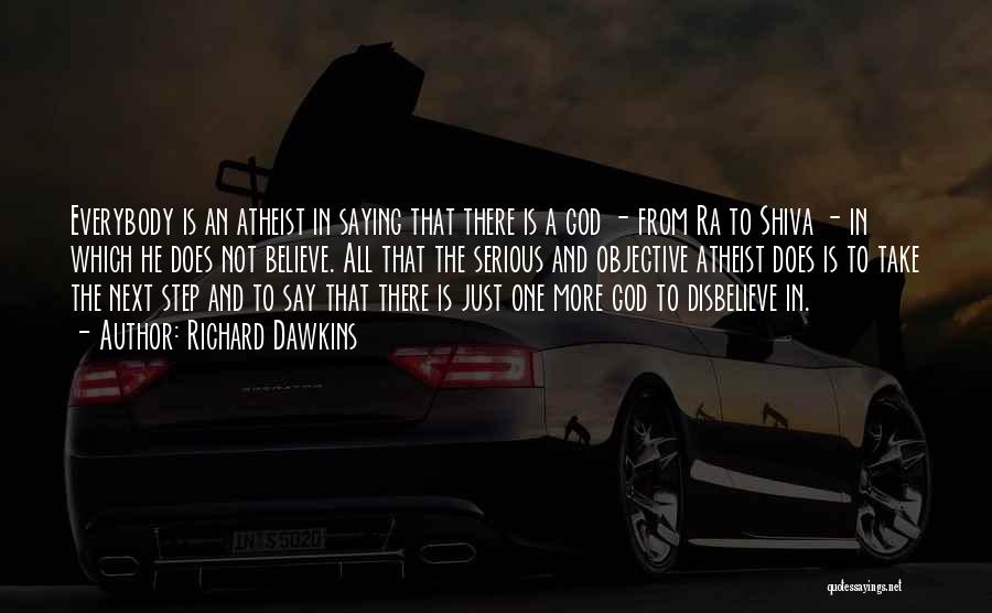 Richard Dawkins Quotes: Everybody Is An Atheist In Saying That There Is A God - From Ra To Shiva - In Which He