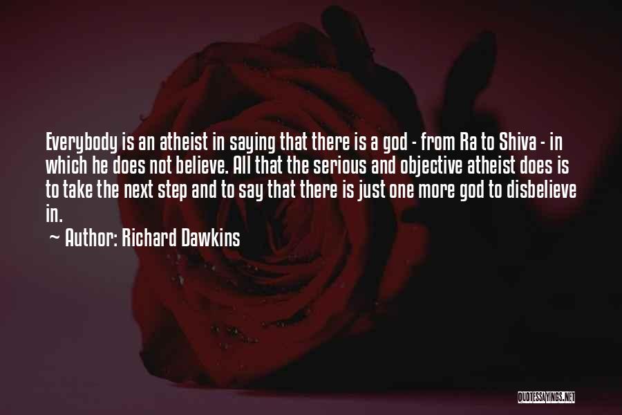 Richard Dawkins Quotes: Everybody Is An Atheist In Saying That There Is A God - From Ra To Shiva - In Which He