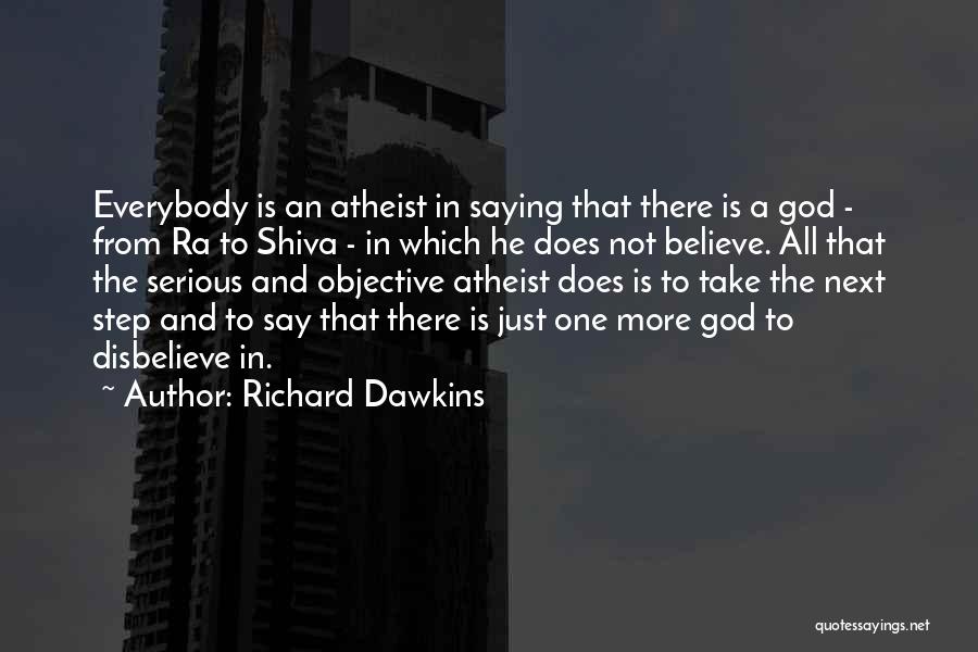 Richard Dawkins Quotes: Everybody Is An Atheist In Saying That There Is A God - From Ra To Shiva - In Which He