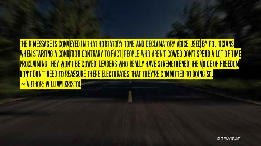 William Kristol Quotes: Their Message Is Conveyed In That Hortatory Tone And Declamatory Voice Used By Politicians When Starting A Condition Contrary To