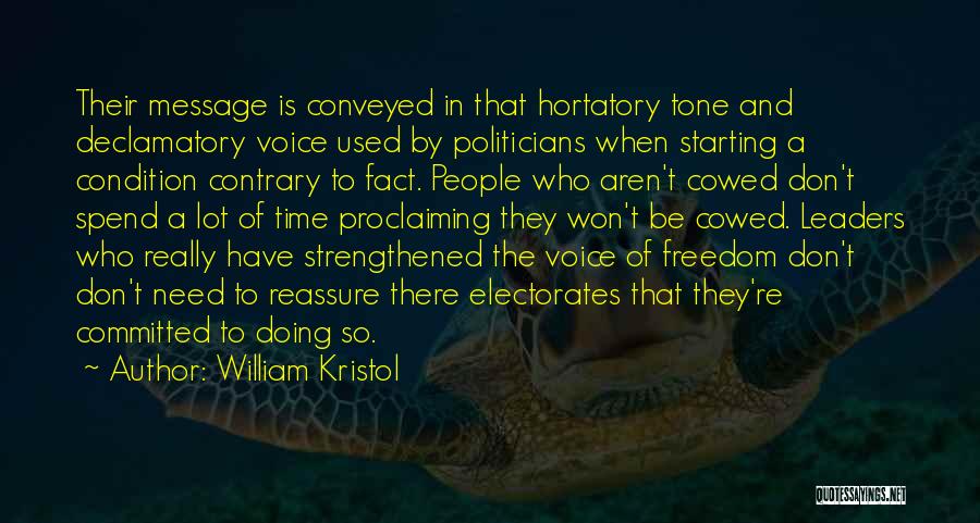 William Kristol Quotes: Their Message Is Conveyed In That Hortatory Tone And Declamatory Voice Used By Politicians When Starting A Condition Contrary To