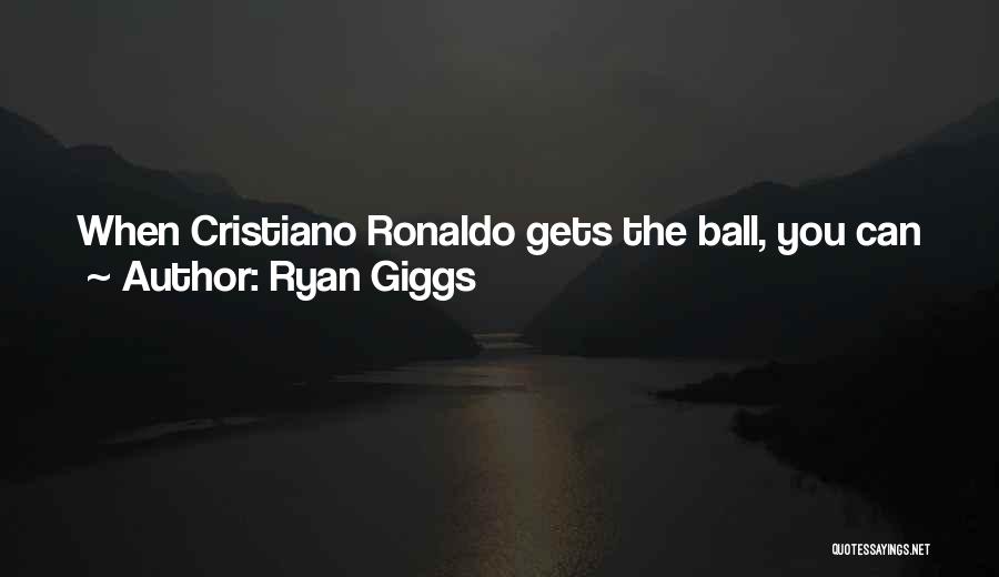 Ryan Giggs Quotes: When Cristiano Ronaldo Gets The Ball, You Can Just Leave Him To It While He Beats Player After Player.