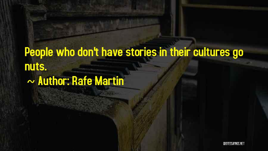 Rafe Martin Quotes: People Who Don't Have Stories In Their Cultures Go Nuts.