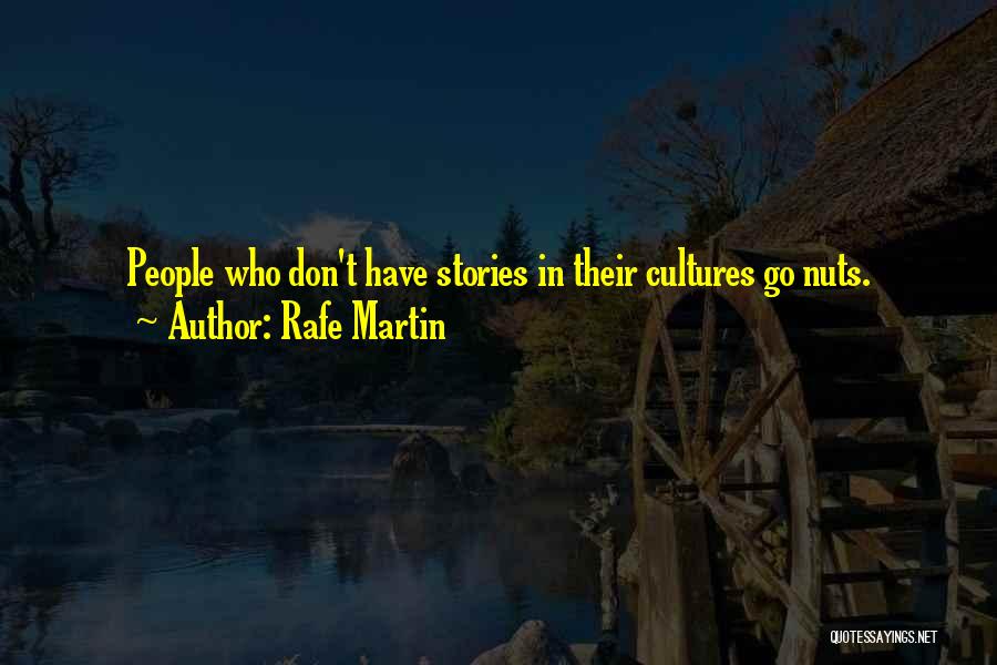 Rafe Martin Quotes: People Who Don't Have Stories In Their Cultures Go Nuts.