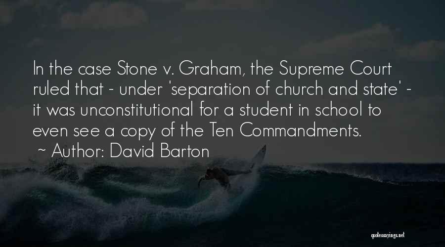 David Barton Quotes: In The Case Stone V. Graham, The Supreme Court Ruled That - Under 'separation Of Church And State' - It