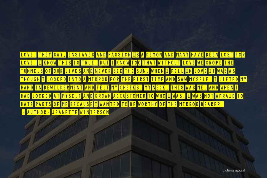 Jeanette Winterson Quotes: Love, They Say, Enslaves And Passion Is A Demon And Many Have Been Lost For Love. I Know This Is