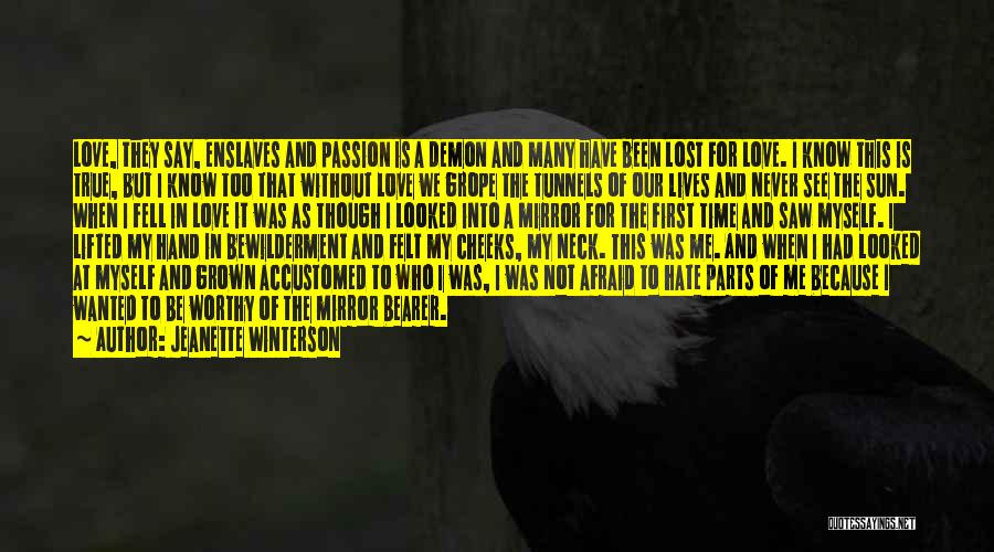 Jeanette Winterson Quotes: Love, They Say, Enslaves And Passion Is A Demon And Many Have Been Lost For Love. I Know This Is