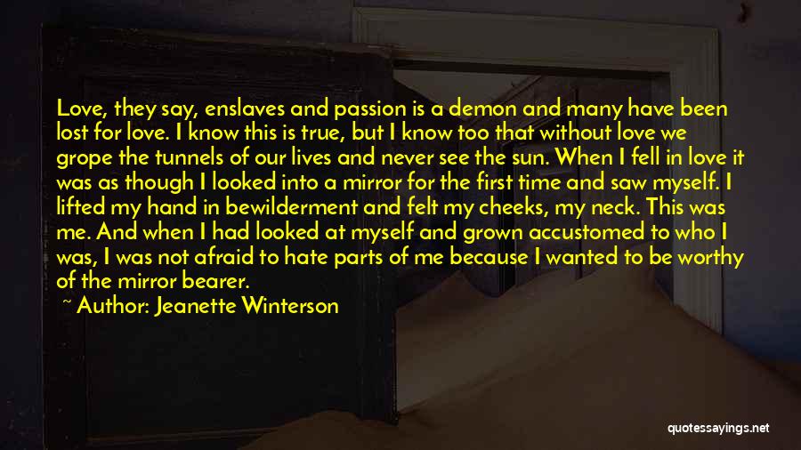 Jeanette Winterson Quotes: Love, They Say, Enslaves And Passion Is A Demon And Many Have Been Lost For Love. I Know This Is