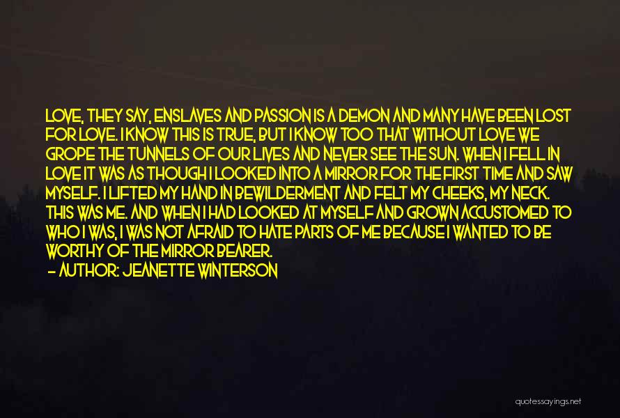 Jeanette Winterson Quotes: Love, They Say, Enslaves And Passion Is A Demon And Many Have Been Lost For Love. I Know This Is