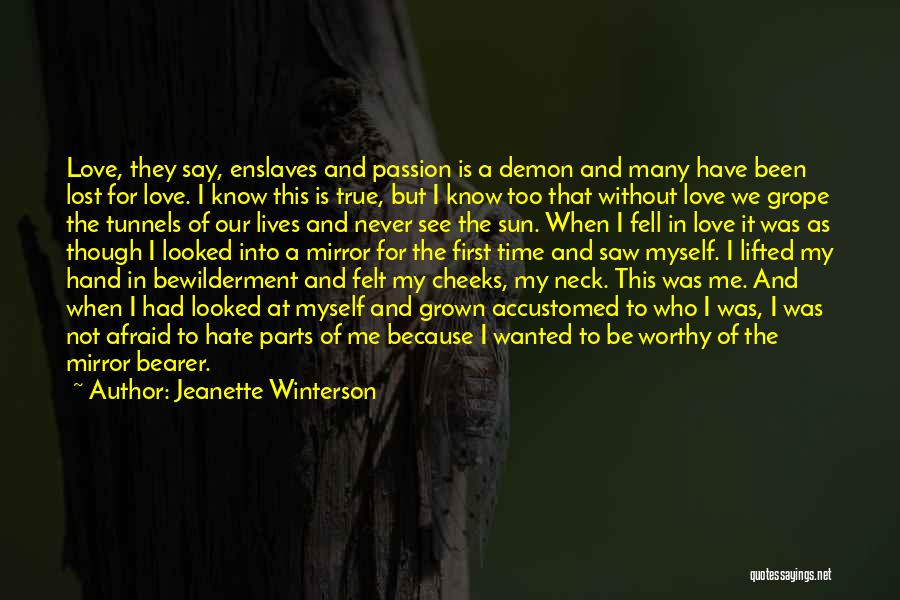 Jeanette Winterson Quotes: Love, They Say, Enslaves And Passion Is A Demon And Many Have Been Lost For Love. I Know This Is