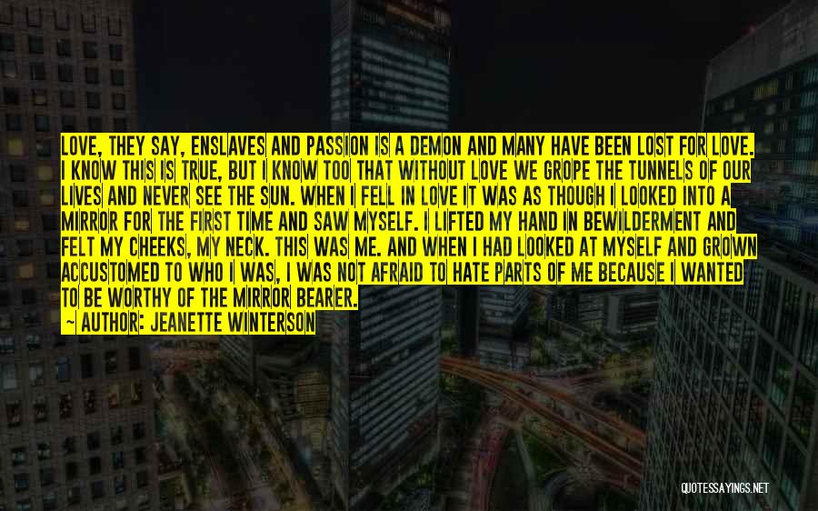 Jeanette Winterson Quotes: Love, They Say, Enslaves And Passion Is A Demon And Many Have Been Lost For Love. I Know This Is