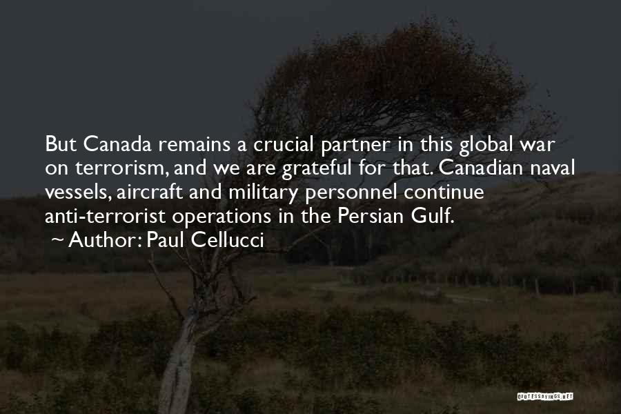Paul Cellucci Quotes: But Canada Remains A Crucial Partner In This Global War On Terrorism, And We Are Grateful For That. Canadian Naval