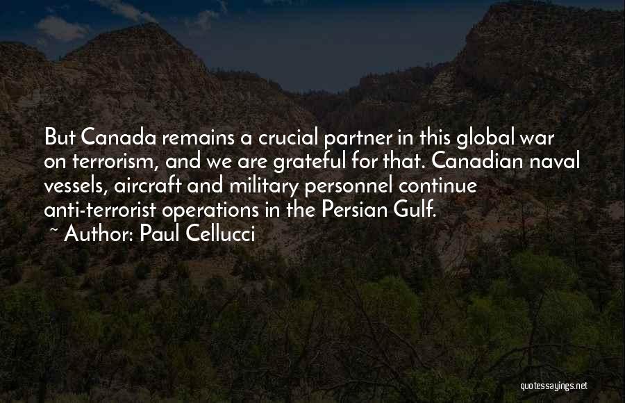 Paul Cellucci Quotes: But Canada Remains A Crucial Partner In This Global War On Terrorism, And We Are Grateful For That. Canadian Naval