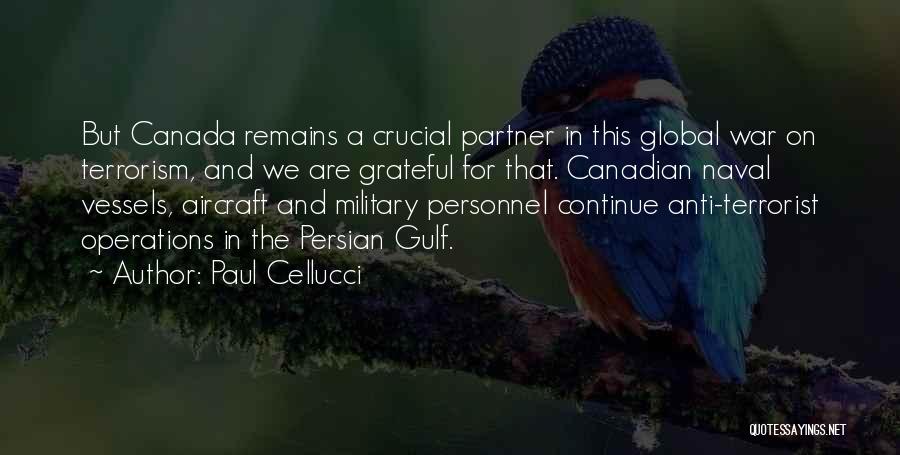 Paul Cellucci Quotes: But Canada Remains A Crucial Partner In This Global War On Terrorism, And We Are Grateful For That. Canadian Naval