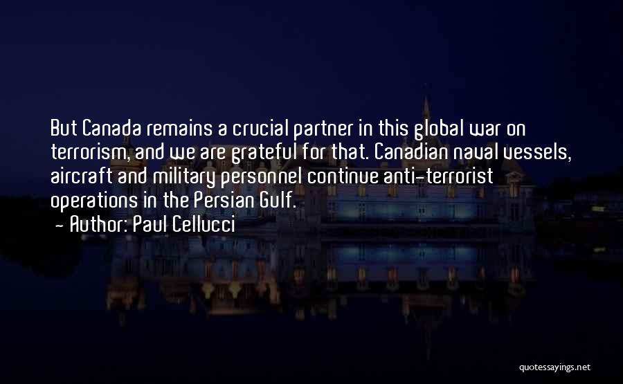 Paul Cellucci Quotes: But Canada Remains A Crucial Partner In This Global War On Terrorism, And We Are Grateful For That. Canadian Naval