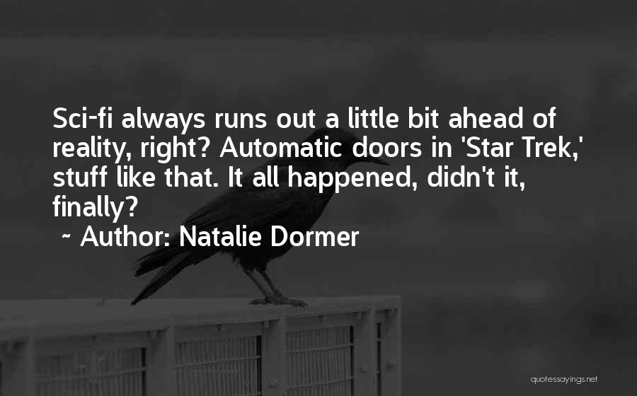 Natalie Dormer Quotes: Sci-fi Always Runs Out A Little Bit Ahead Of Reality, Right? Automatic Doors In 'star Trek,' Stuff Like That. It