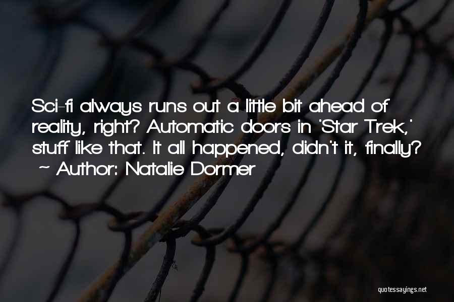 Natalie Dormer Quotes: Sci-fi Always Runs Out A Little Bit Ahead Of Reality, Right? Automatic Doors In 'star Trek,' Stuff Like That. It