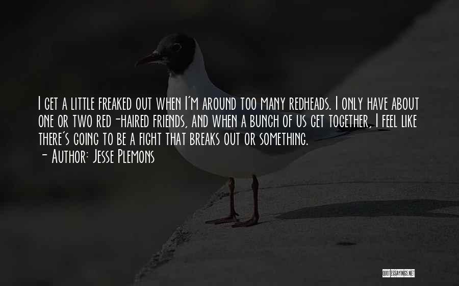 Jesse Plemons Quotes: I Get A Little Freaked Out When I'm Around Too Many Redheads. I Only Have About One Or Two Red-haired