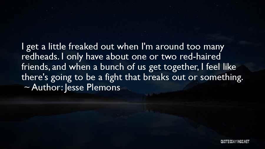 Jesse Plemons Quotes: I Get A Little Freaked Out When I'm Around Too Many Redheads. I Only Have About One Or Two Red-haired