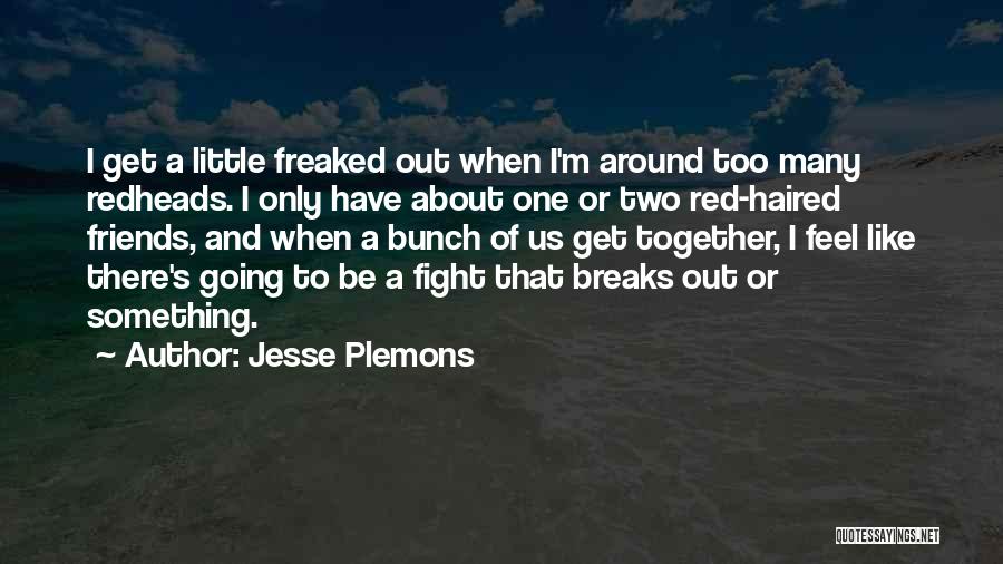 Jesse Plemons Quotes: I Get A Little Freaked Out When I'm Around Too Many Redheads. I Only Have About One Or Two Red-haired