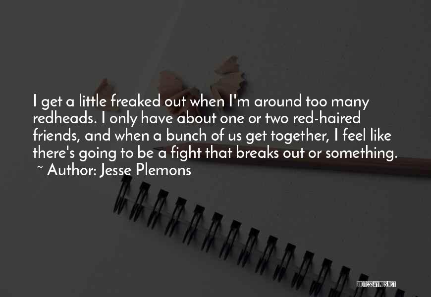 Jesse Plemons Quotes: I Get A Little Freaked Out When I'm Around Too Many Redheads. I Only Have About One Or Two Red-haired