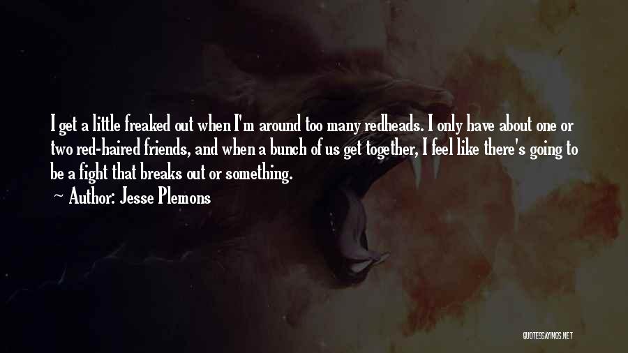 Jesse Plemons Quotes: I Get A Little Freaked Out When I'm Around Too Many Redheads. I Only Have About One Or Two Red-haired