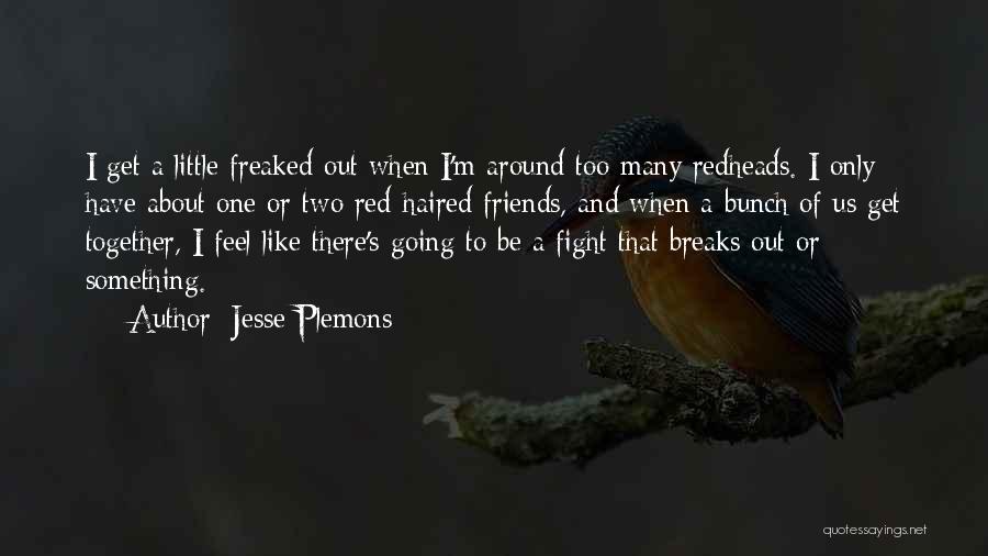 Jesse Plemons Quotes: I Get A Little Freaked Out When I'm Around Too Many Redheads. I Only Have About One Or Two Red-haired