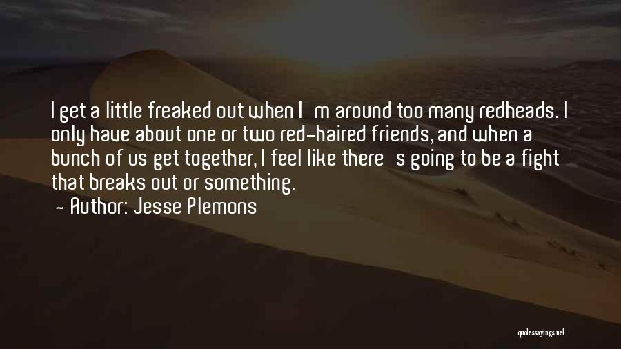 Jesse Plemons Quotes: I Get A Little Freaked Out When I'm Around Too Many Redheads. I Only Have About One Or Two Red-haired