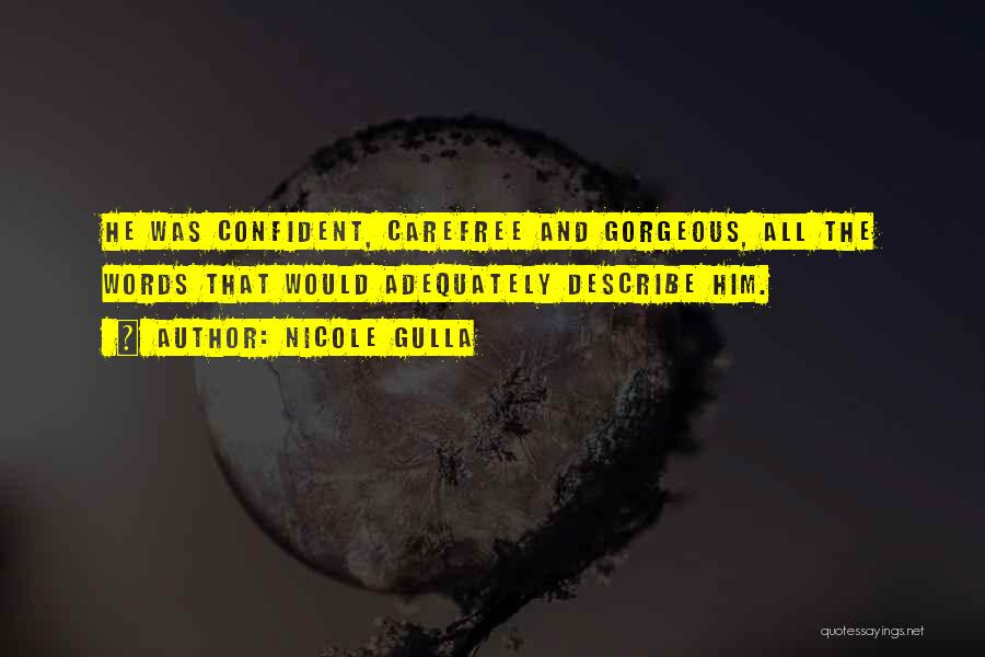 Nicole Gulla Quotes: He Was Confident, Carefree And Gorgeous, All The Words That Would Adequately Describe Him.