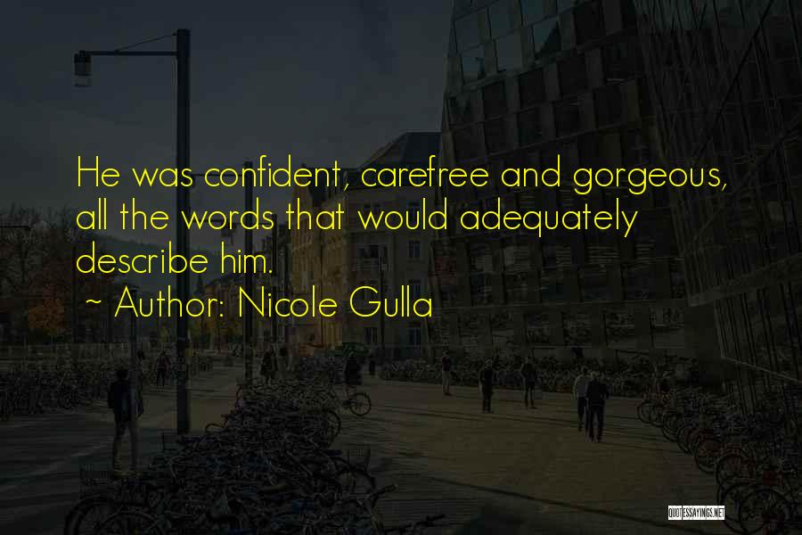 Nicole Gulla Quotes: He Was Confident, Carefree And Gorgeous, All The Words That Would Adequately Describe Him.