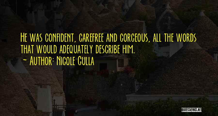 Nicole Gulla Quotes: He Was Confident, Carefree And Gorgeous, All The Words That Would Adequately Describe Him.