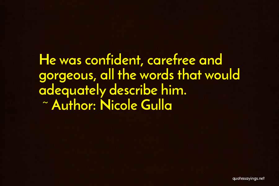 Nicole Gulla Quotes: He Was Confident, Carefree And Gorgeous, All The Words That Would Adequately Describe Him.
