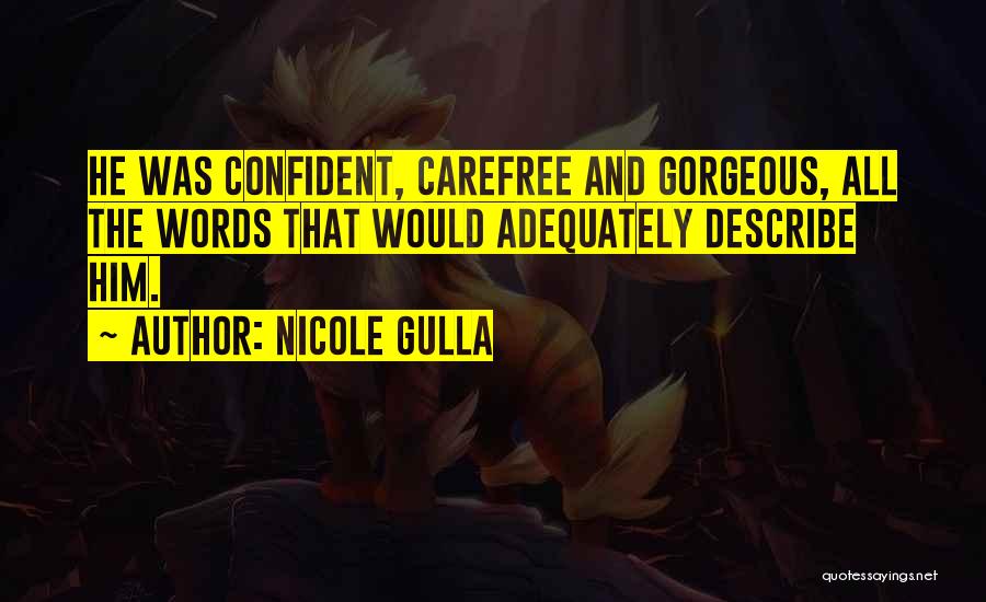 Nicole Gulla Quotes: He Was Confident, Carefree And Gorgeous, All The Words That Would Adequately Describe Him.