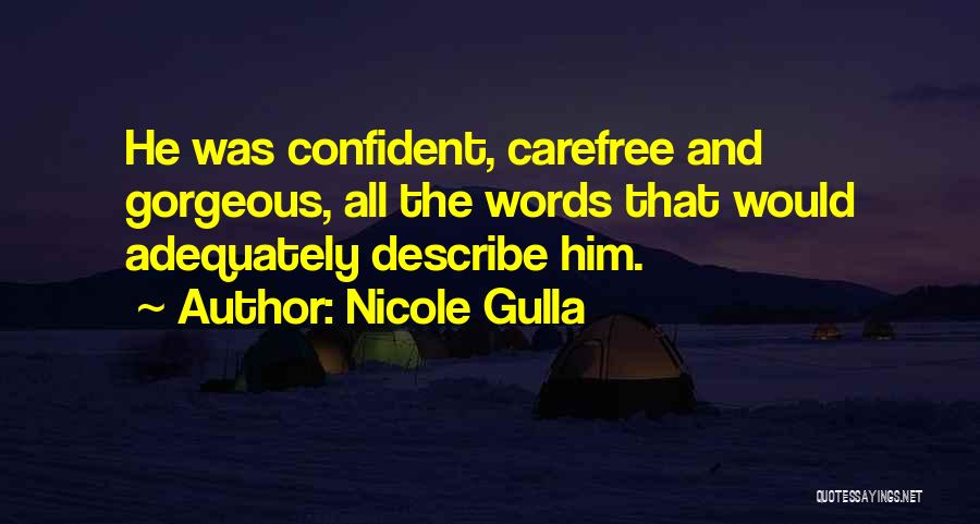Nicole Gulla Quotes: He Was Confident, Carefree And Gorgeous, All The Words That Would Adequately Describe Him.