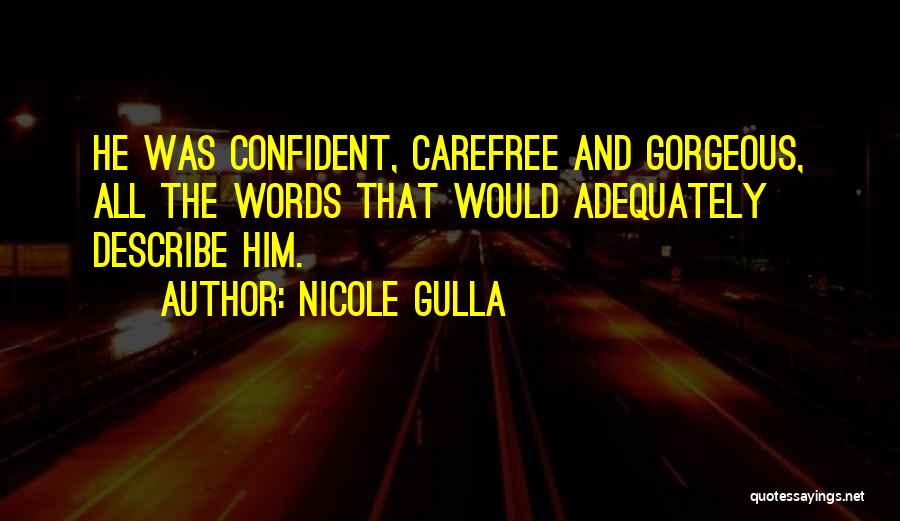 Nicole Gulla Quotes: He Was Confident, Carefree And Gorgeous, All The Words That Would Adequately Describe Him.
