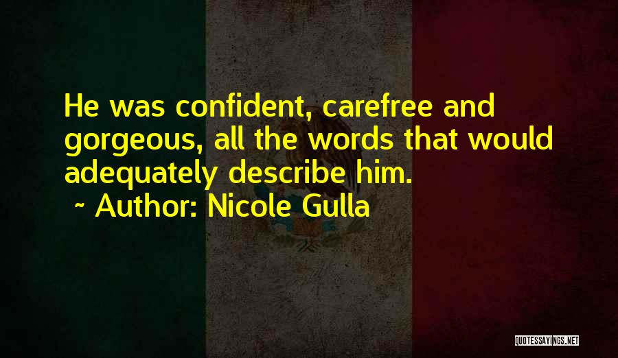 Nicole Gulla Quotes: He Was Confident, Carefree And Gorgeous, All The Words That Would Adequately Describe Him.