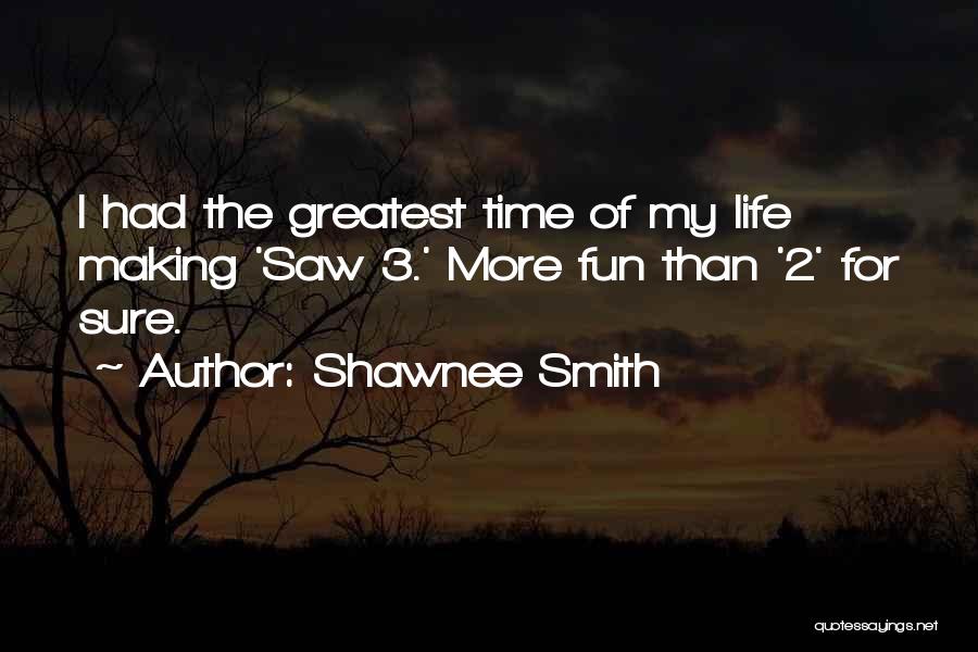 Shawnee Smith Quotes: I Had The Greatest Time Of My Life Making 'saw 3.' More Fun Than '2' For Sure.