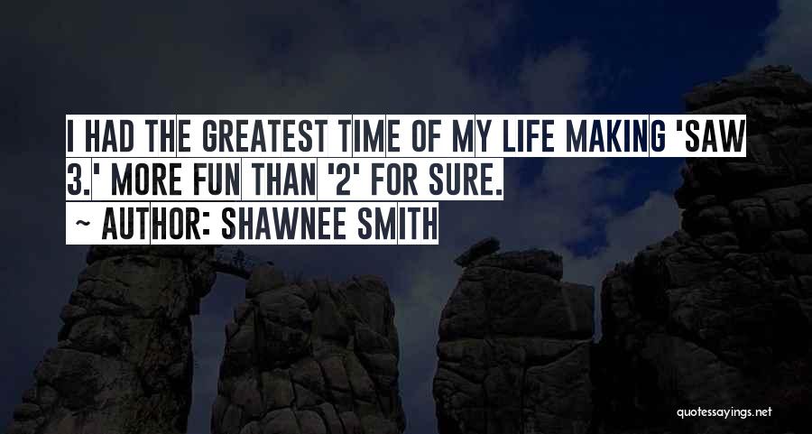 Shawnee Smith Quotes: I Had The Greatest Time Of My Life Making 'saw 3.' More Fun Than '2' For Sure.