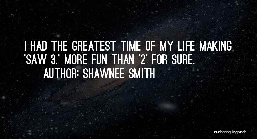 Shawnee Smith Quotes: I Had The Greatest Time Of My Life Making 'saw 3.' More Fun Than '2' For Sure.