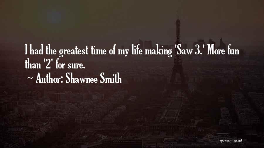 Shawnee Smith Quotes: I Had The Greatest Time Of My Life Making 'saw 3.' More Fun Than '2' For Sure.