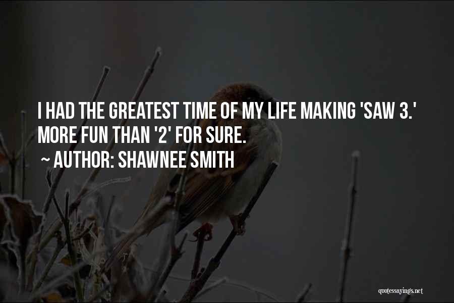 Shawnee Smith Quotes: I Had The Greatest Time Of My Life Making 'saw 3.' More Fun Than '2' For Sure.