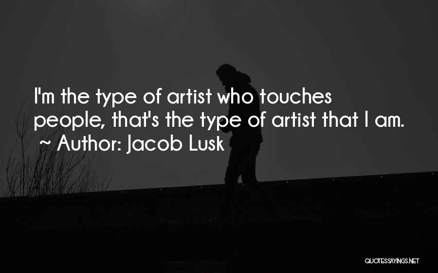 Jacob Lusk Quotes: I'm The Type Of Artist Who Touches People, That's The Type Of Artist That I Am.