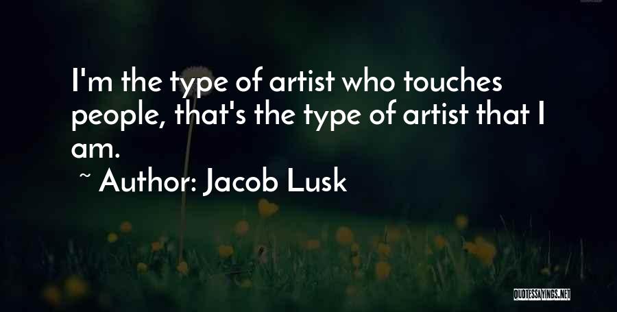 Jacob Lusk Quotes: I'm The Type Of Artist Who Touches People, That's The Type Of Artist That I Am.