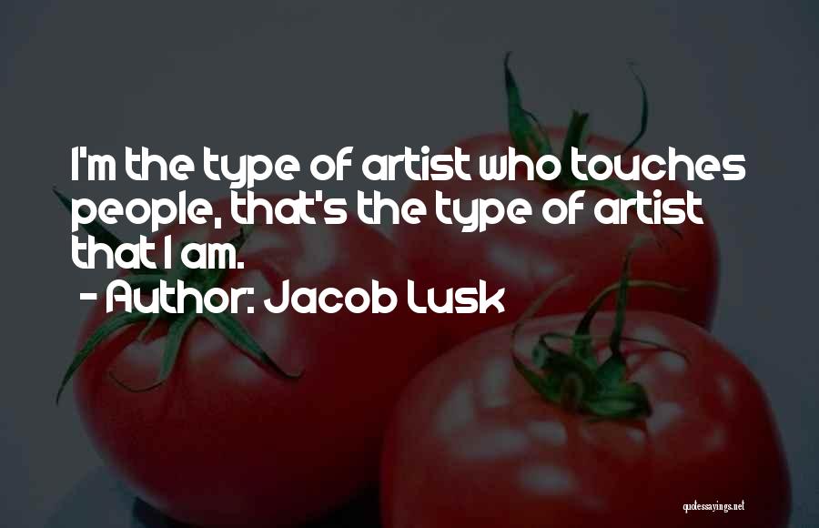 Jacob Lusk Quotes: I'm The Type Of Artist Who Touches People, That's The Type Of Artist That I Am.