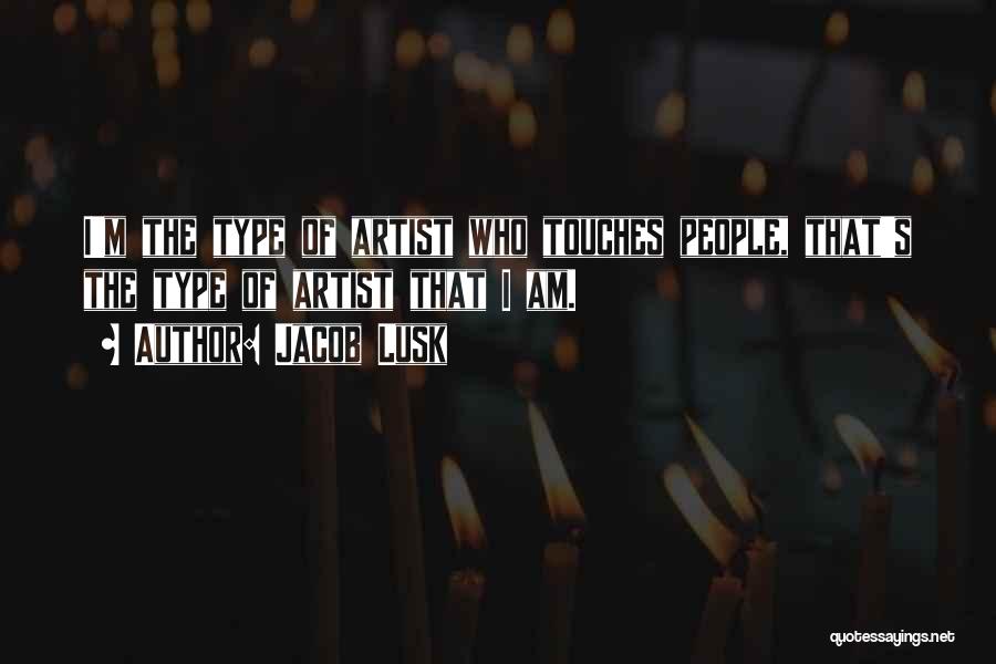 Jacob Lusk Quotes: I'm The Type Of Artist Who Touches People, That's The Type Of Artist That I Am.