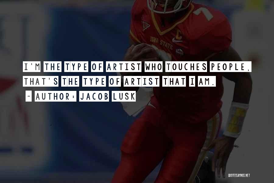 Jacob Lusk Quotes: I'm The Type Of Artist Who Touches People, That's The Type Of Artist That I Am.