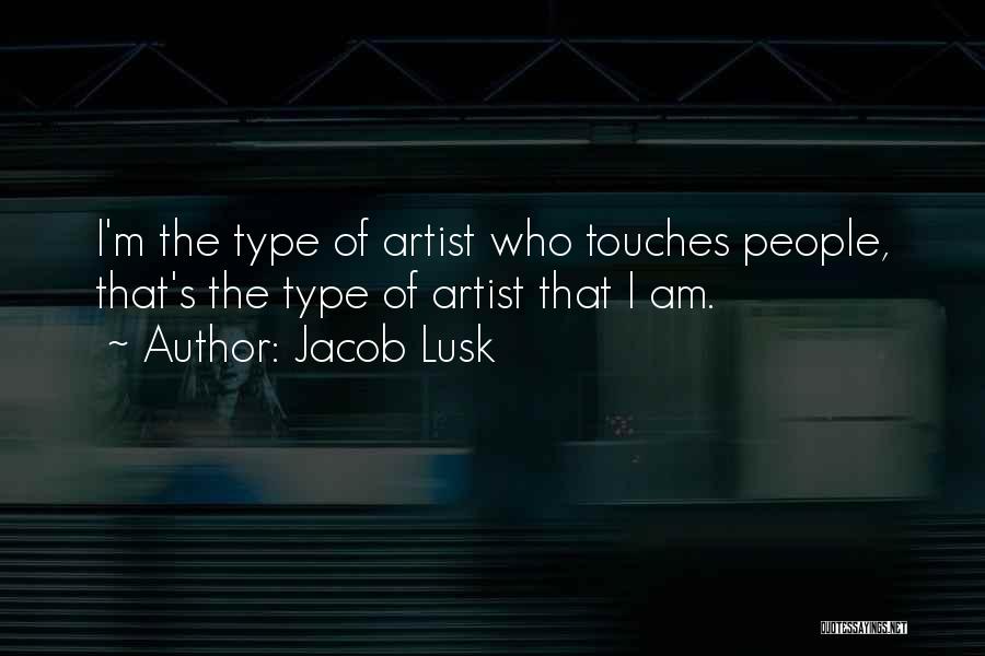 Jacob Lusk Quotes: I'm The Type Of Artist Who Touches People, That's The Type Of Artist That I Am.