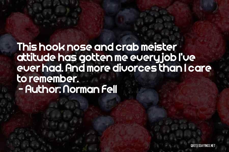 Norman Fell Quotes: This Hook Nose And Crab Meister Attitude Has Gotten Me Every Job I've Ever Had. And More Divorces Than I