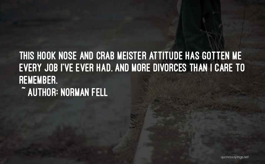 Norman Fell Quotes: This Hook Nose And Crab Meister Attitude Has Gotten Me Every Job I've Ever Had. And More Divorces Than I