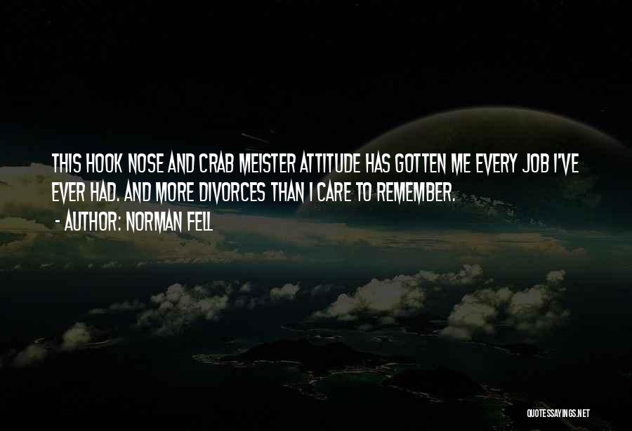 Norman Fell Quotes: This Hook Nose And Crab Meister Attitude Has Gotten Me Every Job I've Ever Had. And More Divorces Than I